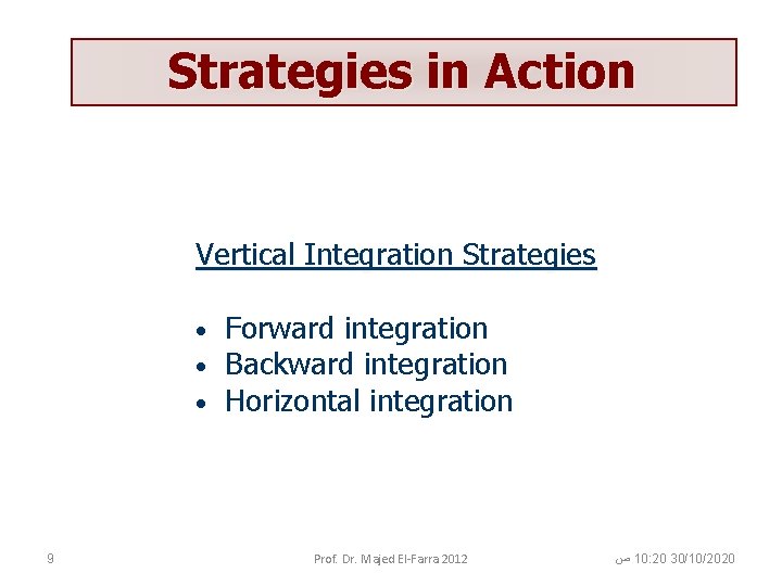 Strategies in Action Vertical Integration Strategies • • • 9 Forward integration Backward integration