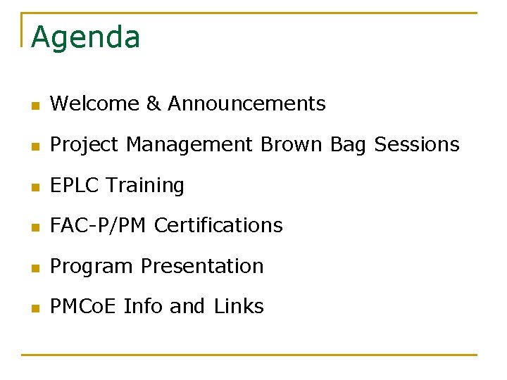 Agenda n Welcome & Announcements n Project Management Brown Bag Sessions n EPLC Training