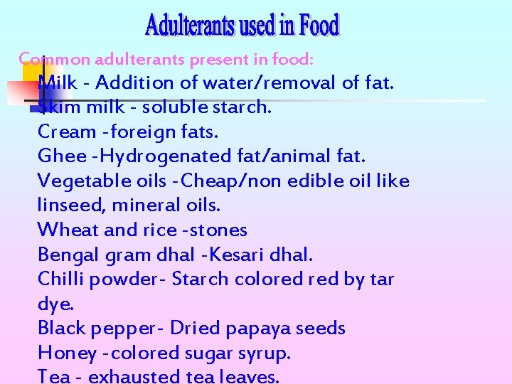 Common adulterants present in food: Milk - Addition of water/removal of fat. Skim milk