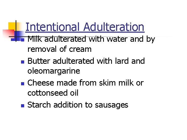 Intentional Adulteration n n Milk adulterated with water and by removal of cream Butter