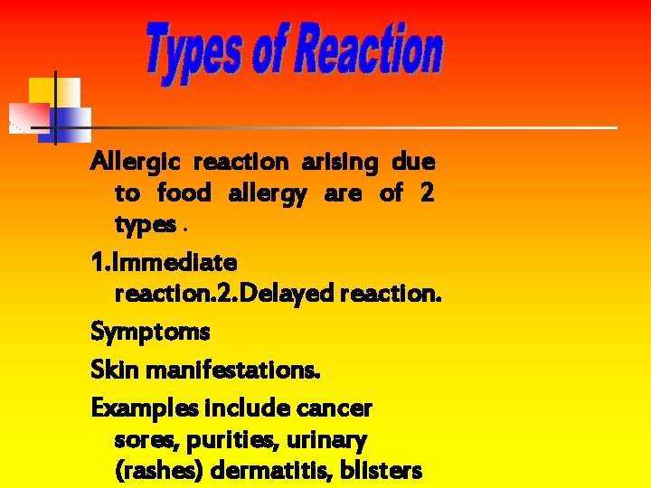 Allergic reaction arising due to food allergy are of 2 types. 1. Immediate reaction.