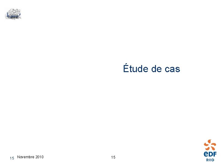 Étude de cas 15 Novembre 2010 15 