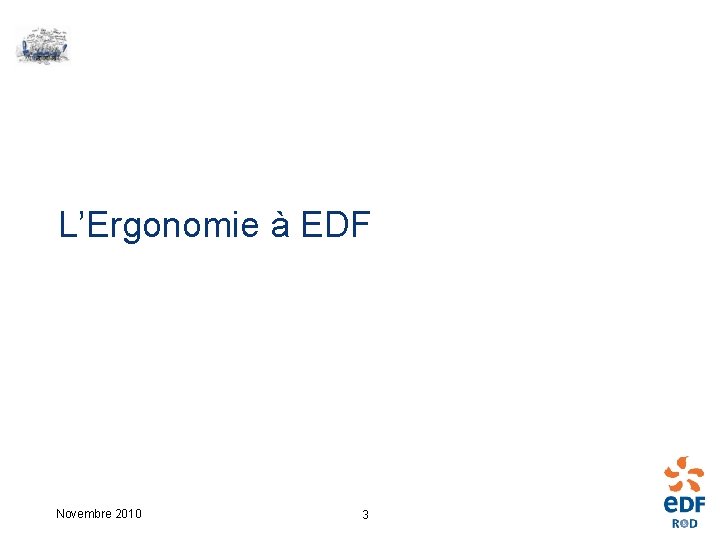 L’Ergonomie à EDF Novembre 2010 3 