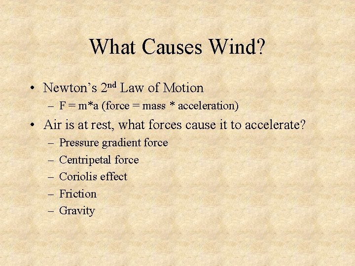 What Causes Wind? • Newton’s 2 nd Law of Motion – F = m*a