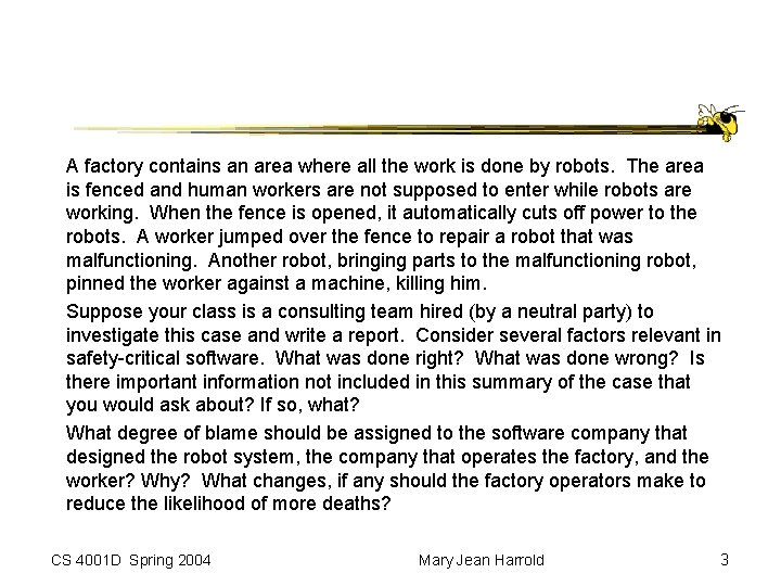 A factory contains an area where all the work is done by robots. The