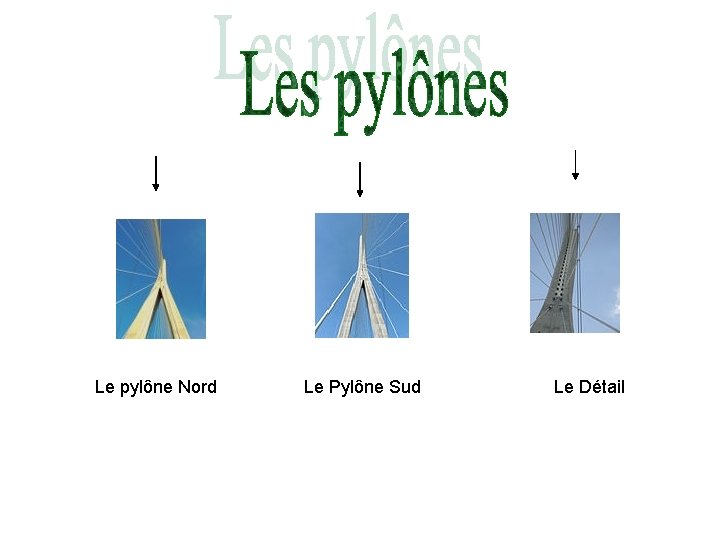 Le pylône Nord Le Pylône Sud Le Détail 