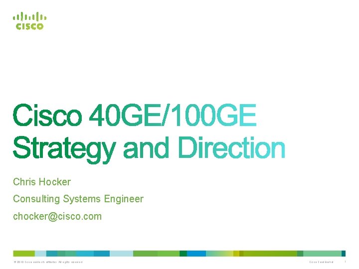Chris Hocker Consulting Systems Engineer chocker@cisco. com © 2010 Cisco and/or its affiliates. All