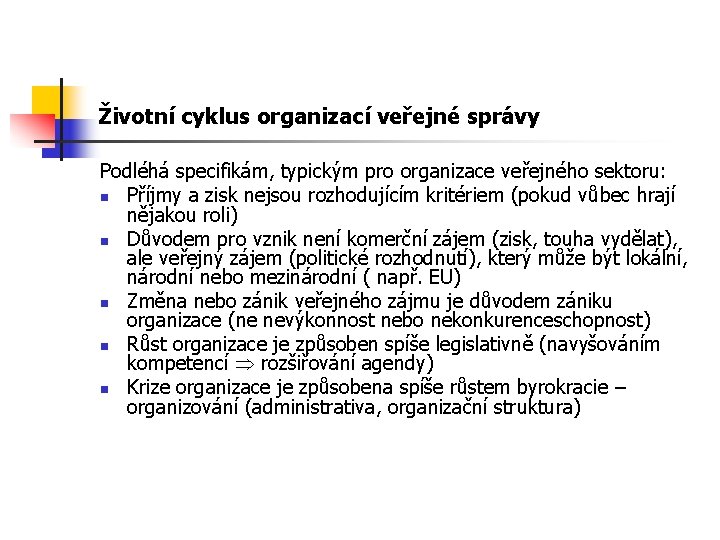 Životní cyklus organizací veřejné správy Podléhá specifikám, typickým pro organizace veřejného sektoru: n Příjmy