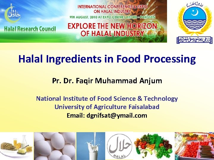 Halal Ingredients in Food Processing Pr. Dr. Faqir Muhammad Anjum National Institute of Food