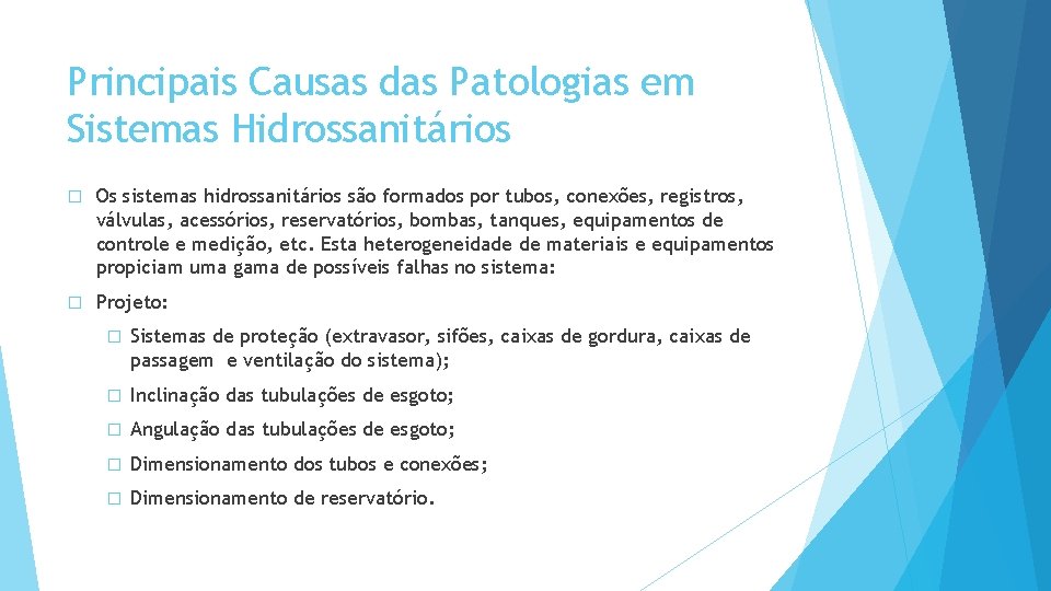 Principais Causas das Patologias em Sistemas Hidrossanitários � Os sistemas hidrossanitários são formados por