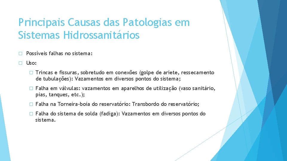 Principais Causas das Patologias em Sistemas Hidrossanitários � Possíveis falhas no sistema: � Uso: