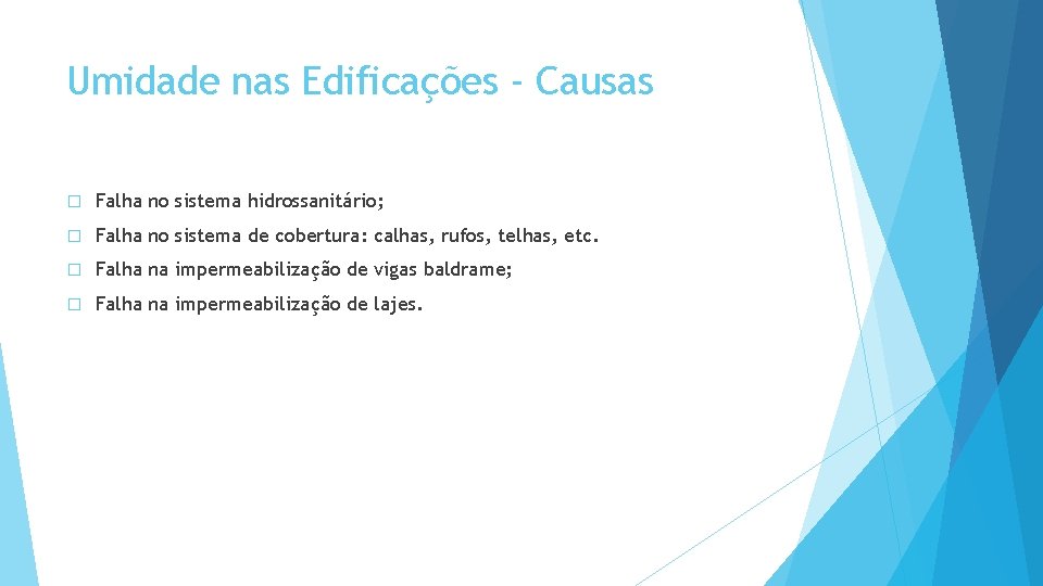 Umidade nas Edificações - Causas � Falha no sistema hidrossanitário; � Falha no sistema