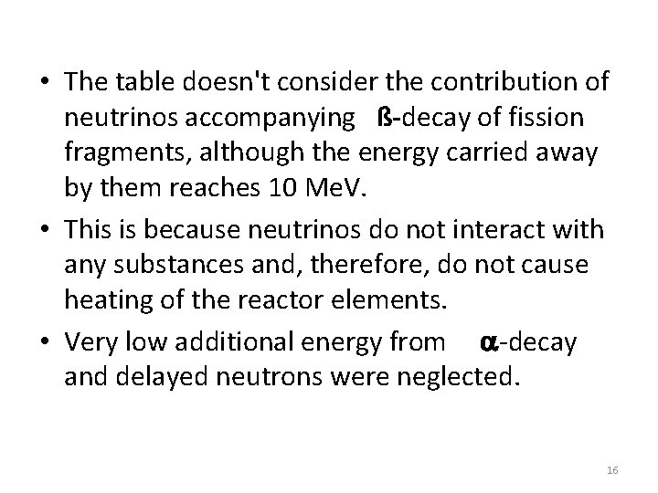  • The table doesn't consider the contribution of neutrinos accompanying ß-decay of fission