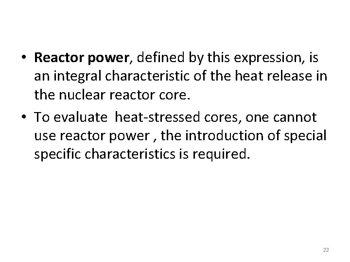  • Reactor power, defined by this expression, is an integral characteristic of the