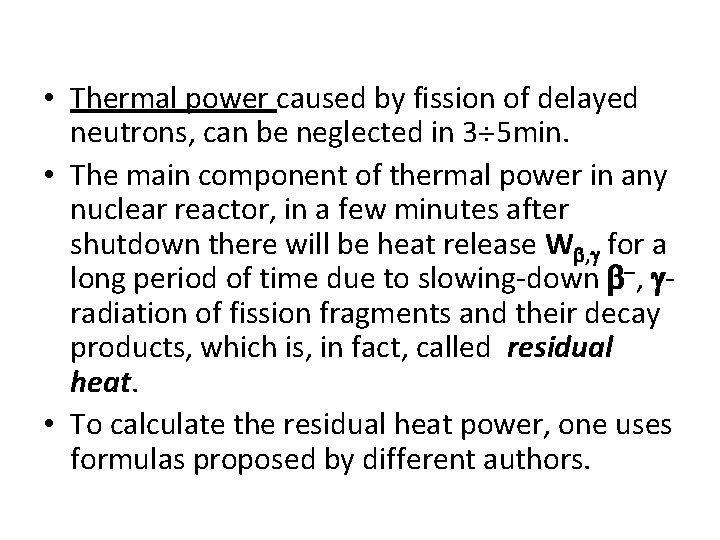  • Thermal power caused by fission of delayed neutrons, can be neglected in