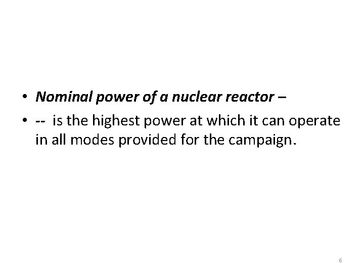  • Nominal power of a nuclear reactor – • -- is the highest