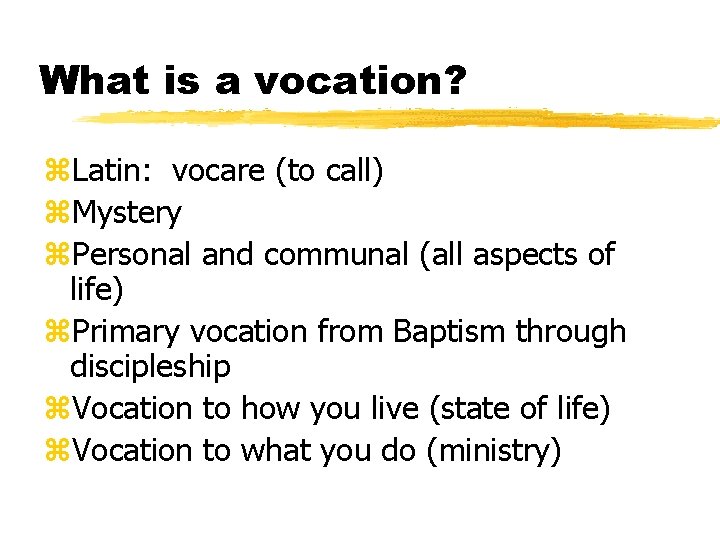 What is a vocation? z. Latin: vocare (to call) z. Mystery z. Personal and