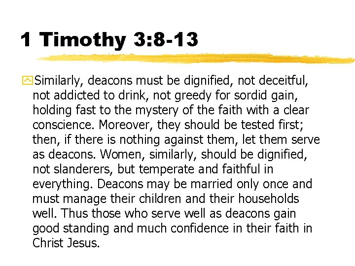 1 Timothy 3: 8 -13 y. Similarly, deacons must be dignified, not deceitful, not