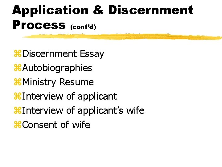 Application & Discernment Process (cont’d) z. Discernment Essay z. Autobiographies z. Ministry Resume z.