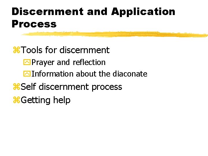 Discernment and Application Process z. Tools for discernment y. Prayer and reflection y. Information
