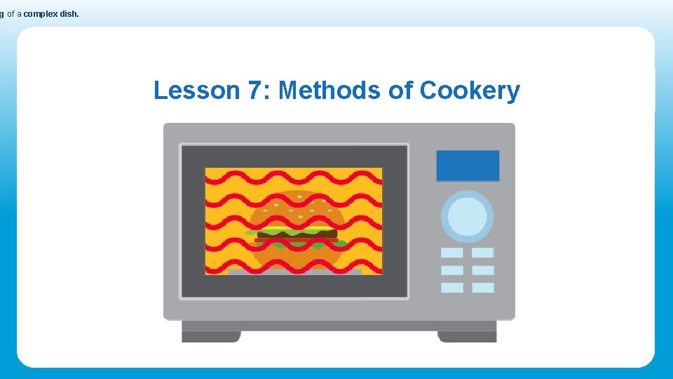 g of a complex dish. Lesson 7: Methods of Cookery 