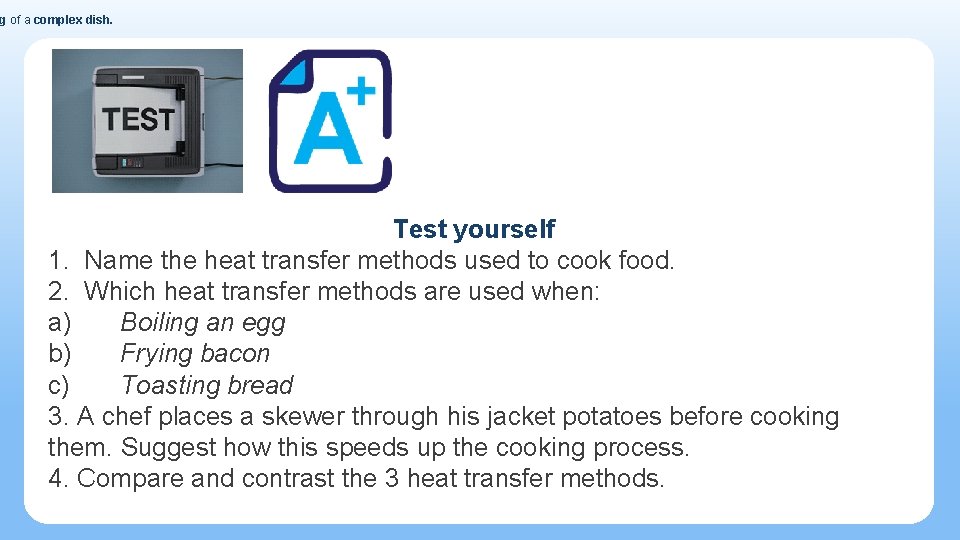 g of a complex dish. Test yourself 1. Name the heat transfer methods used