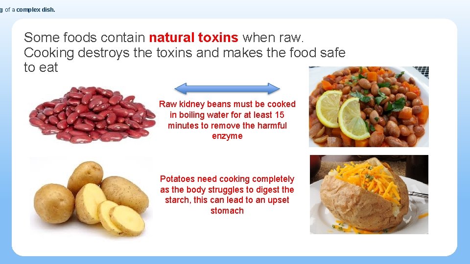 g of a complex dish. Some foods contain natural toxins when raw. Cooking destroys