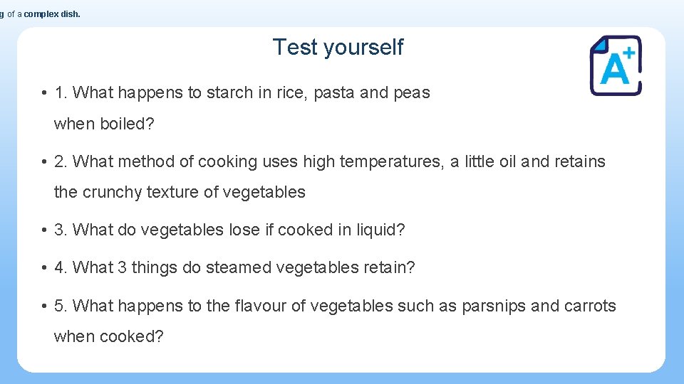 g of a complex dish. Test yourself • 1. What happens to starch in