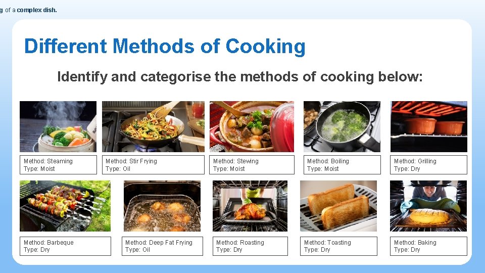 g of a complex dish. Different Methods of Cooking Identify and categorise the methods