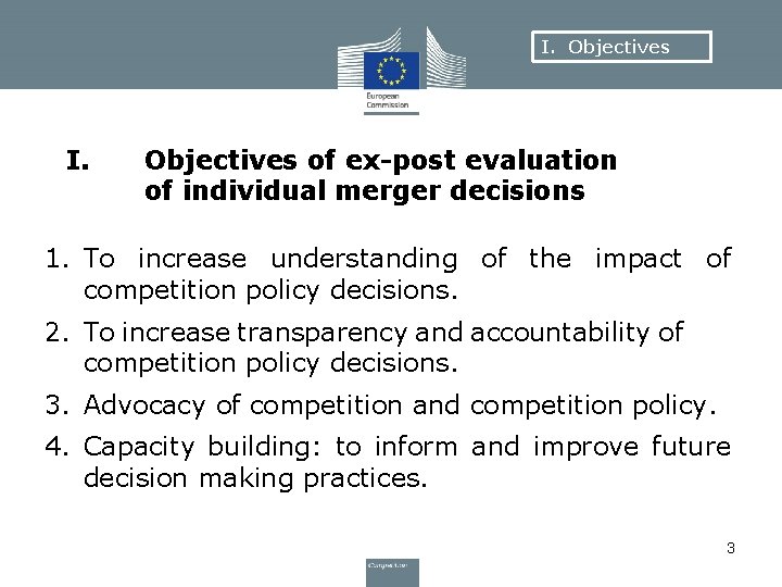 I. Objectives I. Objectives of ex-post evaluation of individual merger decisions 1. To increase