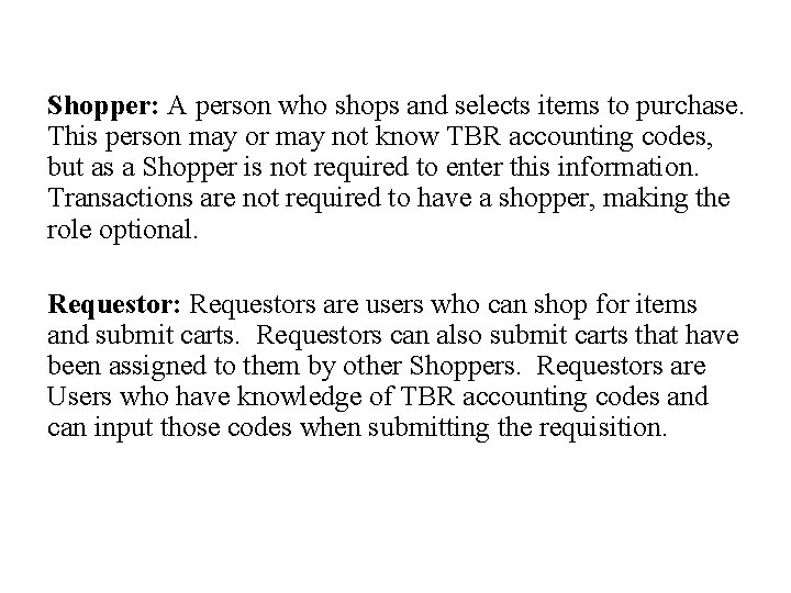 Shopper: A person who shops and selects items to purchase. This person may or