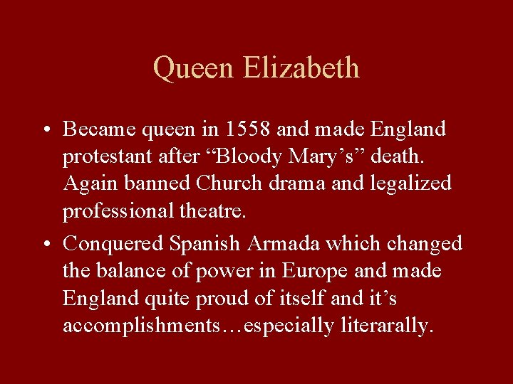Queen Elizabeth • Became queen in 1558 and made England protestant after “Bloody Mary’s”