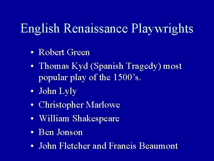 English Renaissance Playwrights • Robert Green • Thomas Kyd (Spanish Tragedy) most popular play