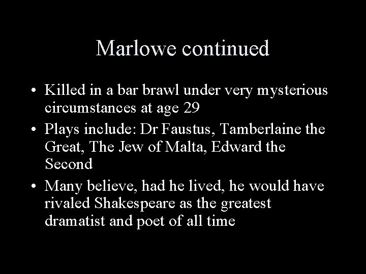 Marlowe continued • Killed in a bar brawl under very mysterious circumstances at age