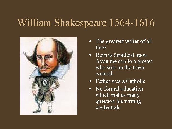 William Shakespeare 1564 -1616 • The greatest writer of all time. • Born is