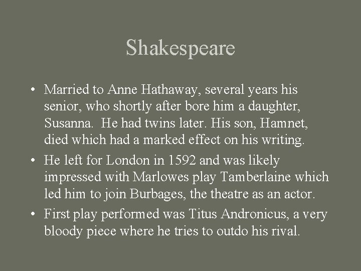Shakespeare • Married to Anne Hathaway, several years his senior, who shortly after bore