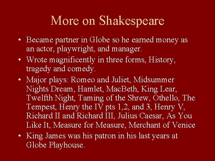 More on Shakespeare • Became partner in Globe so he earned money as an
