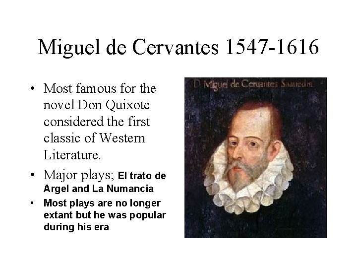 Miguel de Cervantes 1547 -1616 • Most famous for the novel Don Quixote considered