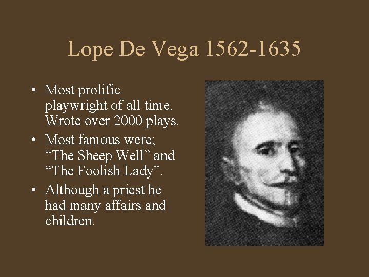 Lope De Vega 1562 -1635 • Most prolific playwright of all time. Wrote over