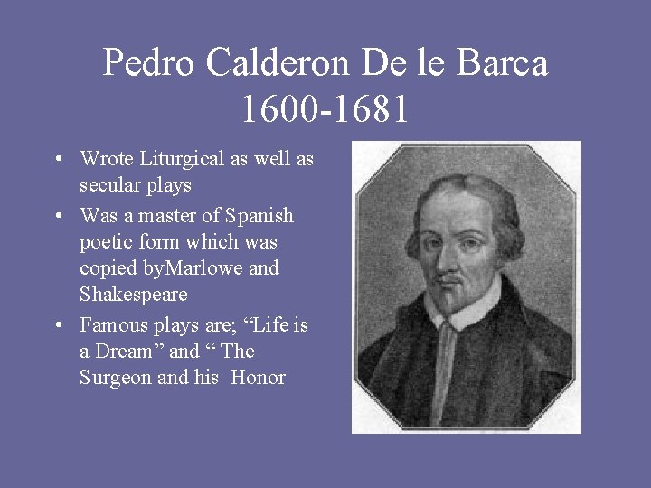 Pedro Calderon De le Barca 1600 -1681 • Wrote Liturgical as well as secular