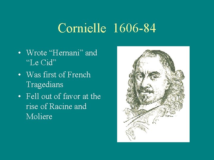 Cornielle 1606 -84 • Wrote “Hernani” and “Le Cid” • Was first of French