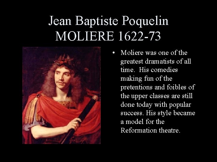 Jean Baptiste Poquelin MOLIERE 1622 -73 • Moliere was one of the greatest dramatists