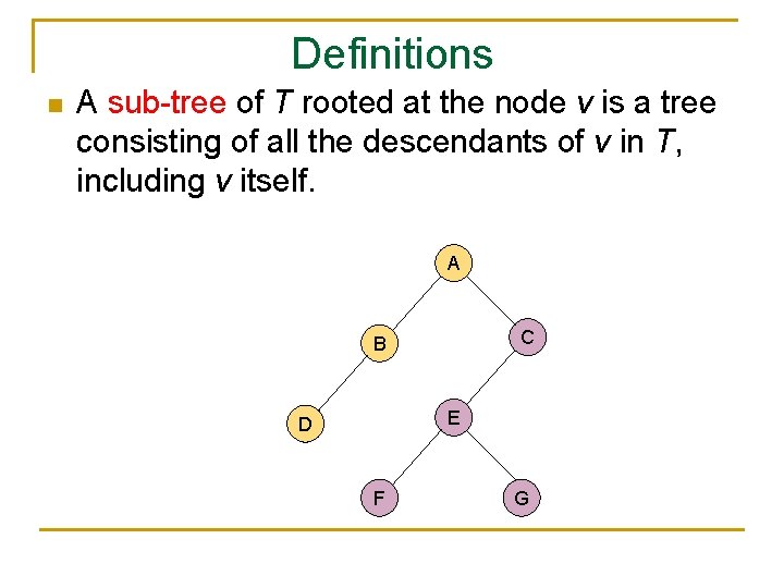Definitions n A sub-tree of T rooted at the node v is a tree