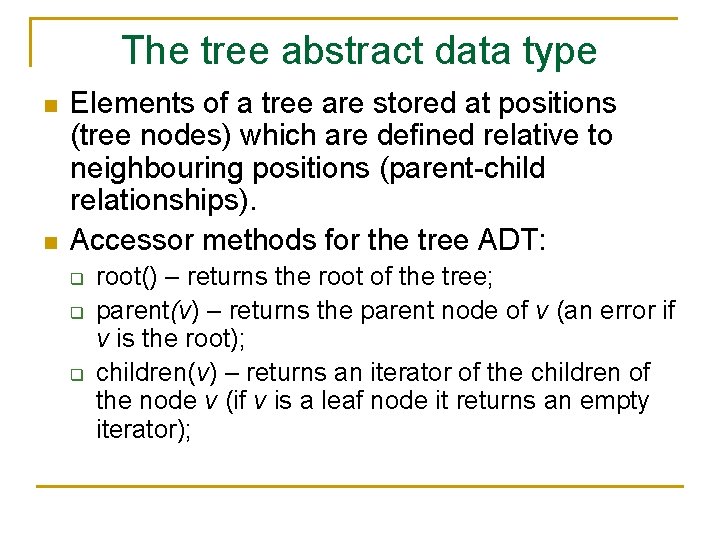 The tree abstract data type n n Elements of a tree are stored at
