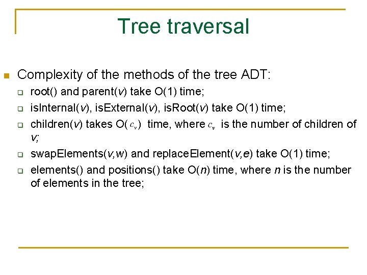 Tree traversal n Complexity of the methods of the tree ADT: q q q