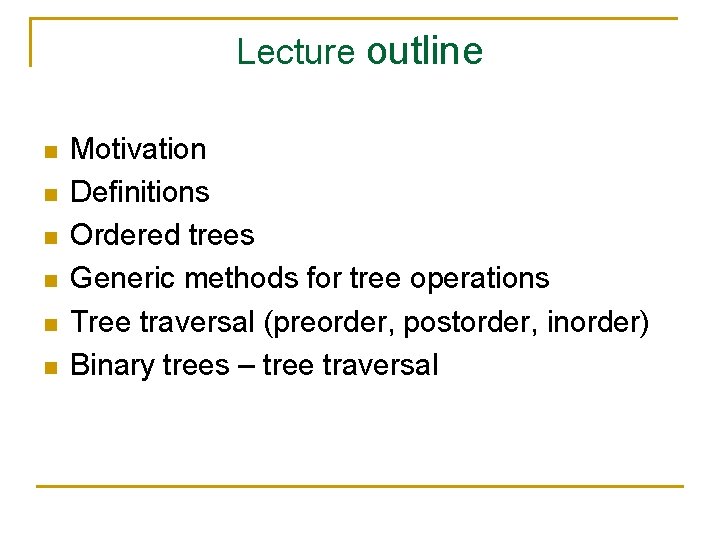 Lecture outline n n n Motivation Definitions Ordered trees Generic methods for tree operations