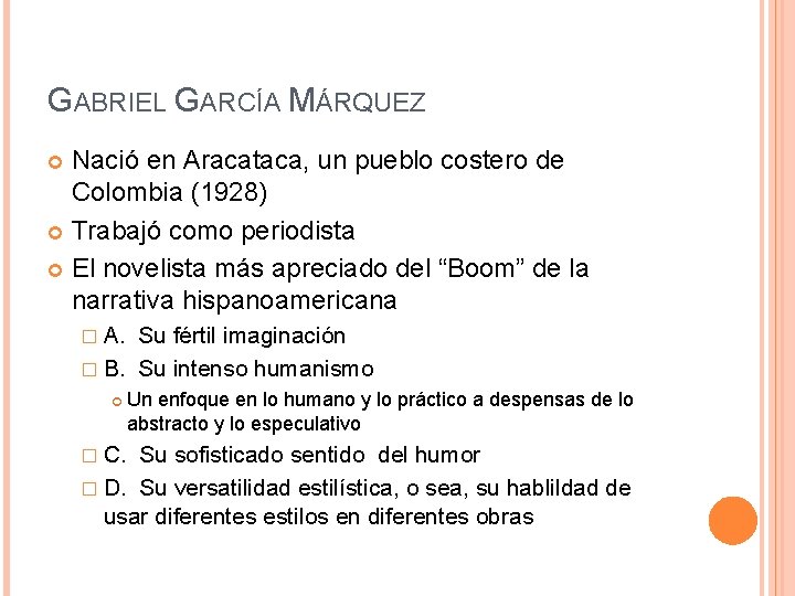 GABRIEL GARCÍA MÁRQUEZ Nació en Aracataca, un pueblo costero de Colombia (1928) Trabajó como