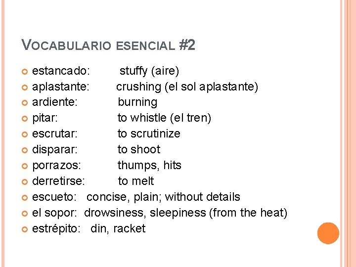 VOCABULARIO ESENCIAL #2 estancado: stuffy (aire) aplastante: crushing (el sol aplastante) ardiente: burning pitar: