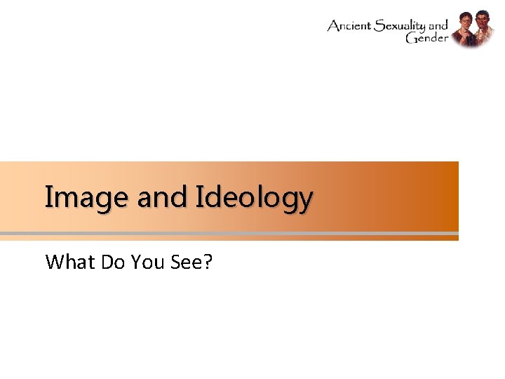 Image and Ideology What Do You See? 
