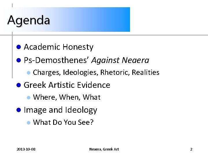 Agenda l Academic Honesty l Ps-Demosthenes’ Against Neaera l Charges, Ideologies, Rhetoric, Realities l